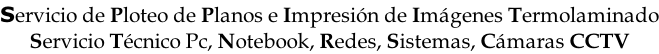 Servicio de Ploteo de Planos e Impresión de Imágenes Termolaminado Servicio Técnico Pc, Notebook, Redes, Sistemas, Cámaras CCTV
